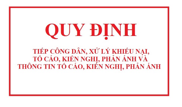 Quy định Tiếp công dân, xử lý đơn khiếu nại, tố cáo, kiến nghị, phản ánh và thông tin tố cáo, kiến nghị, phản ánh Quy định Tiếp công dân, xử lý đơn khiếu nại, tố cáo, kiến nghị, phản ánh và thông tin tố cáo, kiến nghị, phản ánh